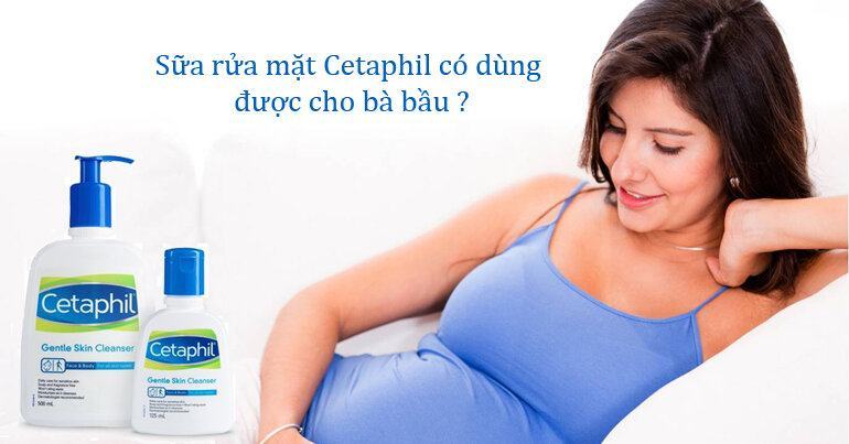 Sữa rửa mặt Cetaphil bà bầu dùng được không?