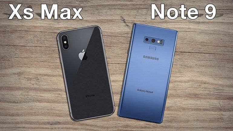 So sánh sự khác biệt giữa hai chiếc Flagship đình đám iPhone Xs Max và Samsung Galaxy Note 9